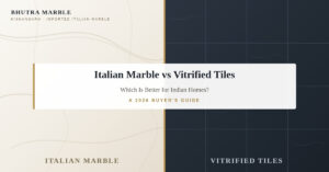 Italian marble vs vitrified tiles comparison for Indian homes — Bhutra Marble 2026 guide