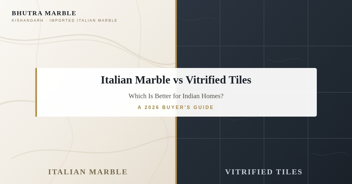 Italian marble vs vitrified tiles comparison for Indian homes — Bhutra Marble 2026 guide