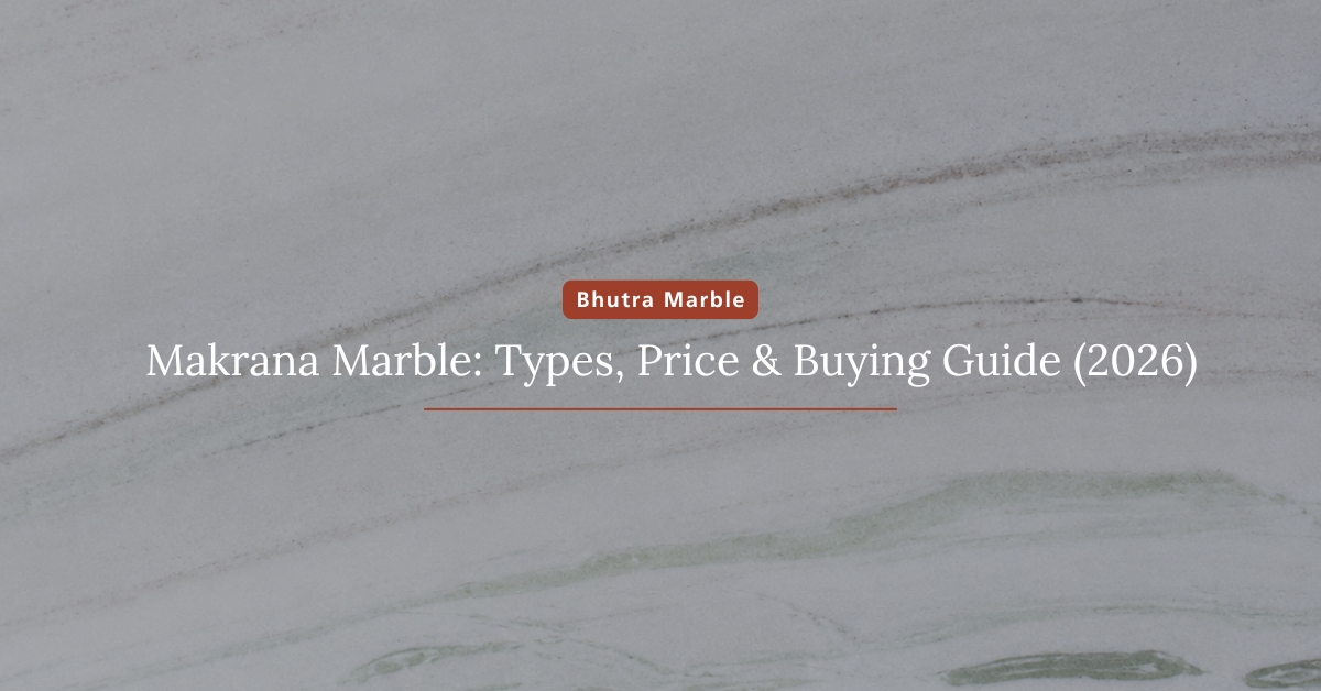 Makrana Marble Types, Price & Buying Guide (2026)